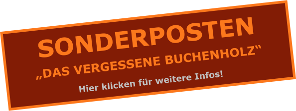 SONDERPOSTEN „DAS VERGESSENE BUCHENHOLZ“ Hier klicken für weitere Infos!